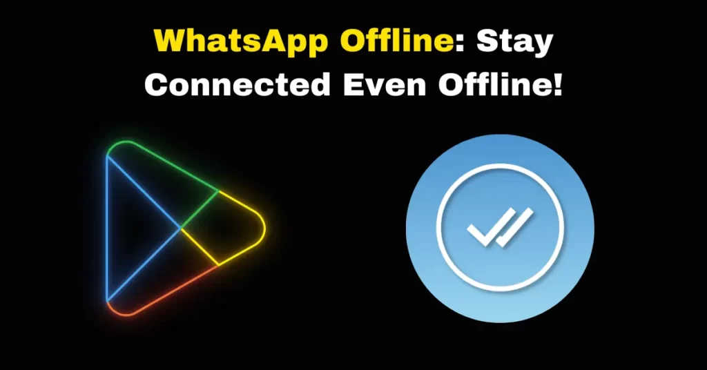 WhatsApp Offline Stay Connected Even Offline!